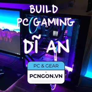 Build Pc Gaming Dĩ An