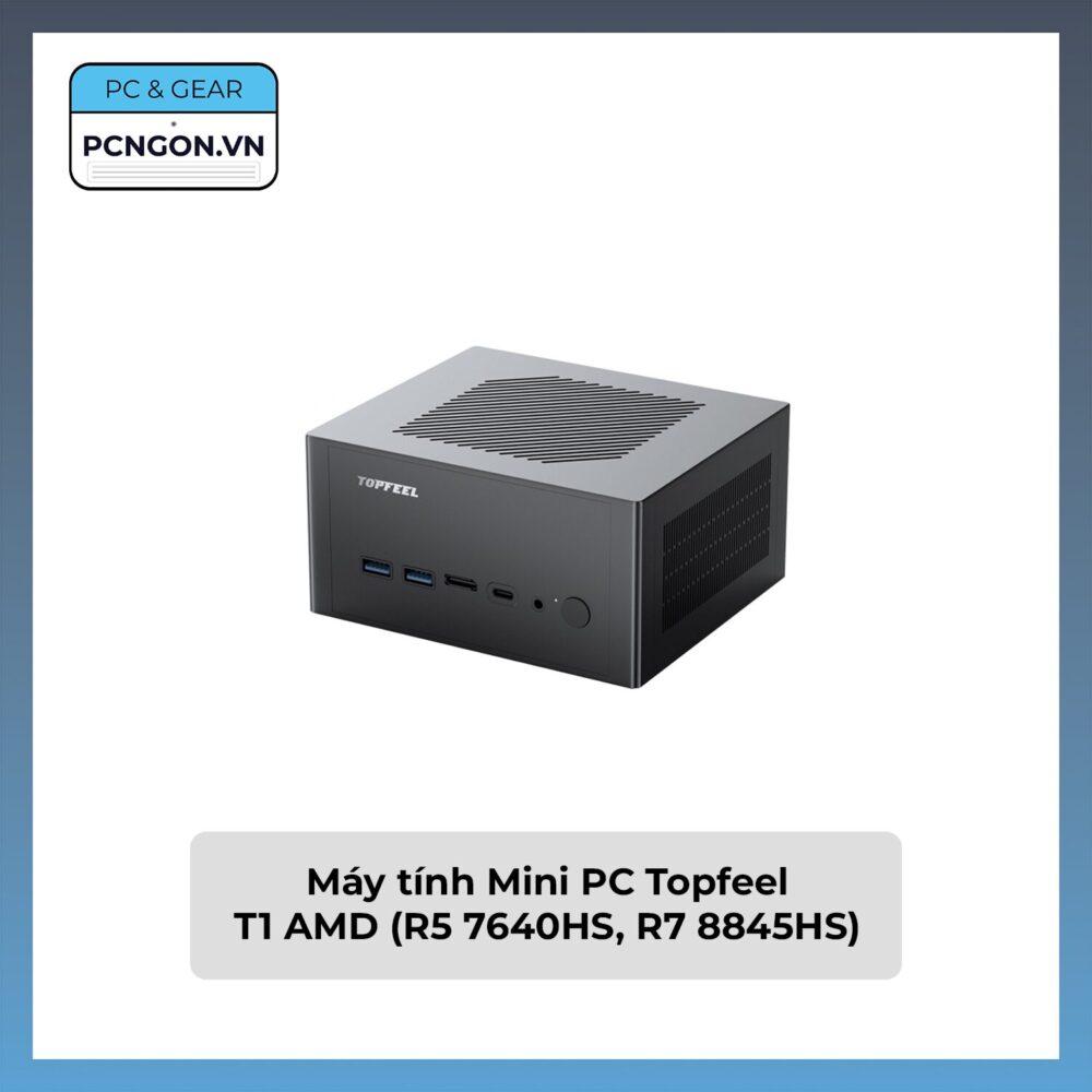 Máy Tính Mini Pc Topfeel T1 Amd (r5 7640hs, R7 8845hs)