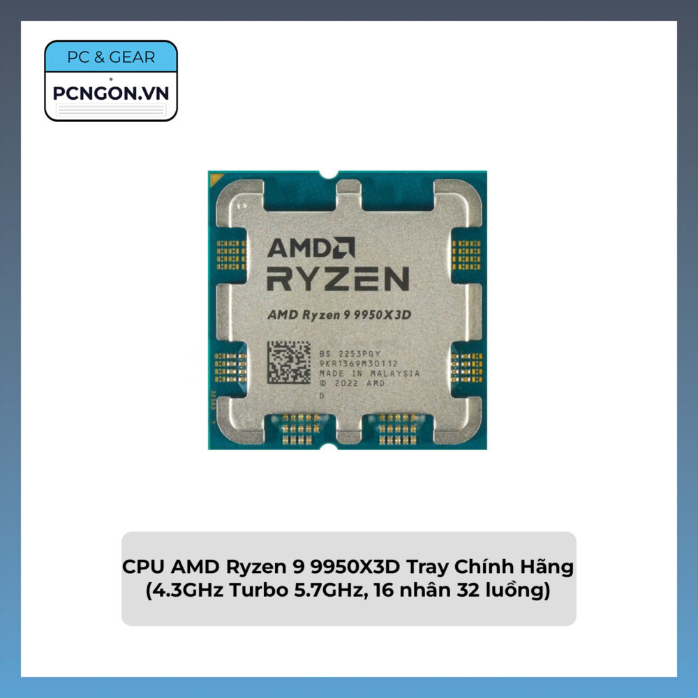 Cpu Amd Ryzen 9 9950x3d Tray Chính Hãng (4.3ghz Turbo 5.7ghz, 16 Nhân 32 Luồng)