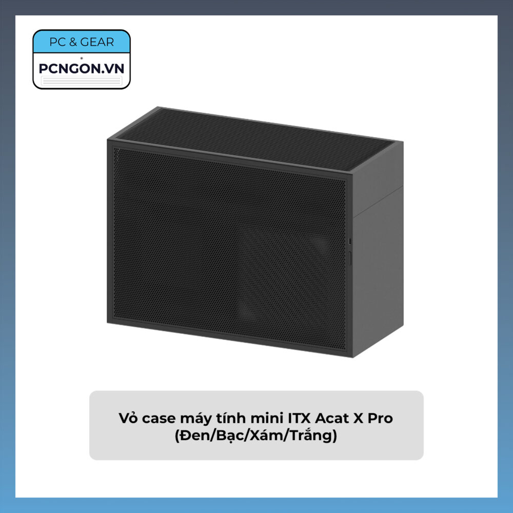 Vỏ Case Máy Tính Mini Itx Acat X Pro (Đen, Bạc, Xám, Trắng)
