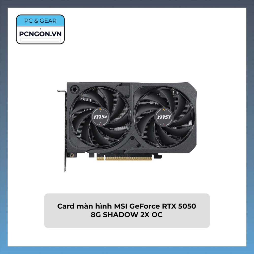 Card Màn Hình Msi Geforce Rtx 5050 8g Shadow 2x Oc