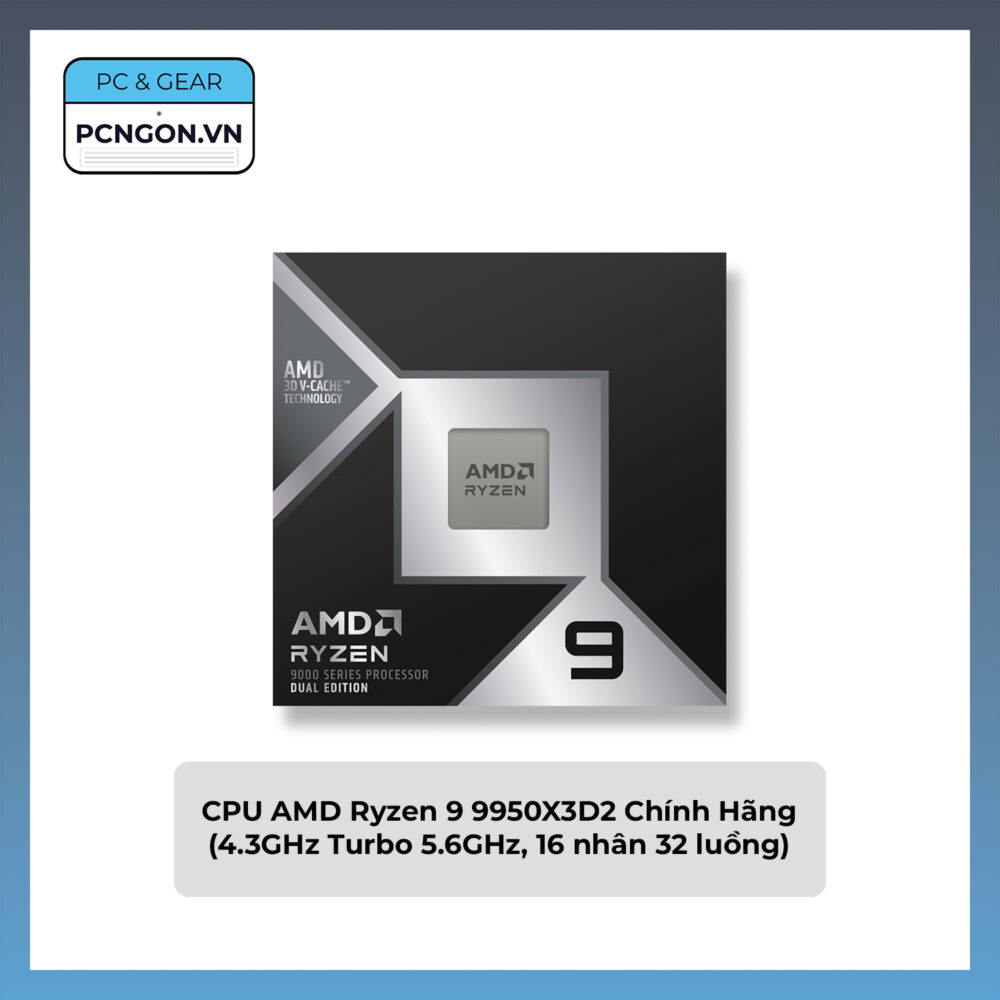 Cpu Amd Ryzen 9 9950x3d2 Chính Hãng (4.3ghz Turbo 5.6ghz, 16 Nhân 32 Luồng)